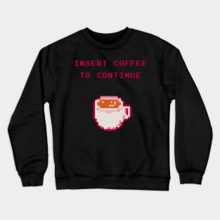 Insert Coffee To Continue Crewneck Sweatshirt
